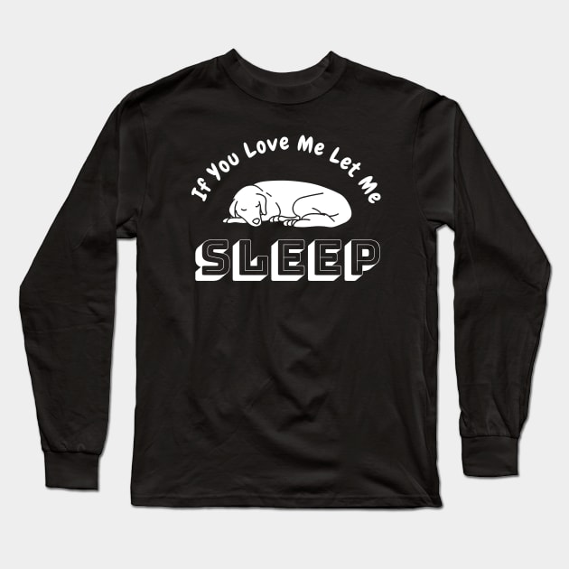 If You Love Me Let Me Sleep Long Sleeve T-Shirt by Happysphinx